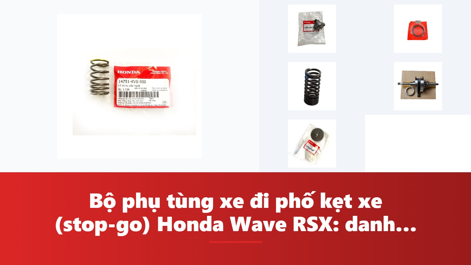 Bộ phụ tùng xe đi phố kẹt xe (stop-go) Honda Wave RSX: danh mục & bảng tra mã phụ tùng chính hãng