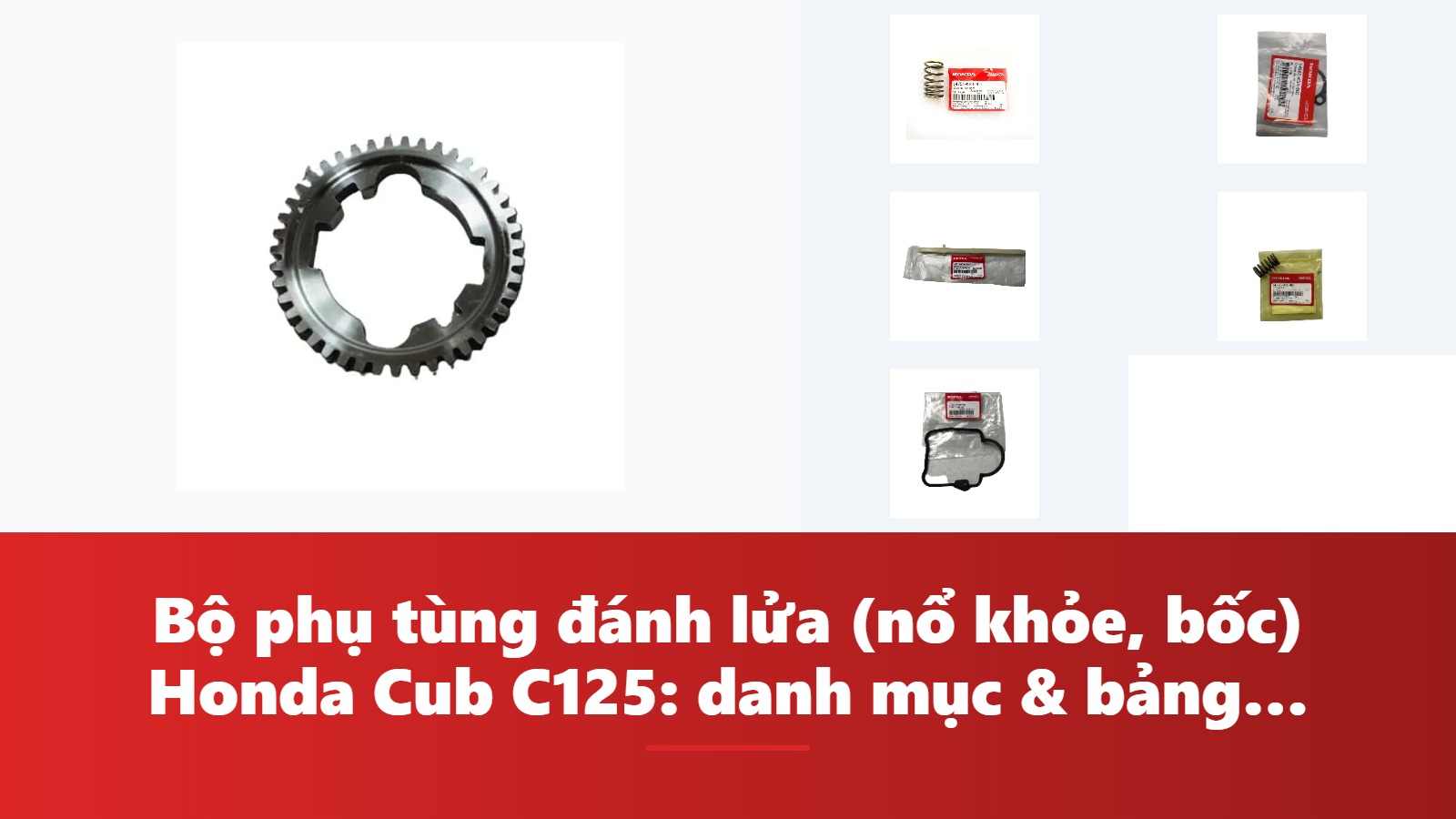 Bộ phụ tùng đánh lửa (nổ khỏe, bốc) Honda Cub C125: danh mục & bảng tra mã phụ tùng chính hãng