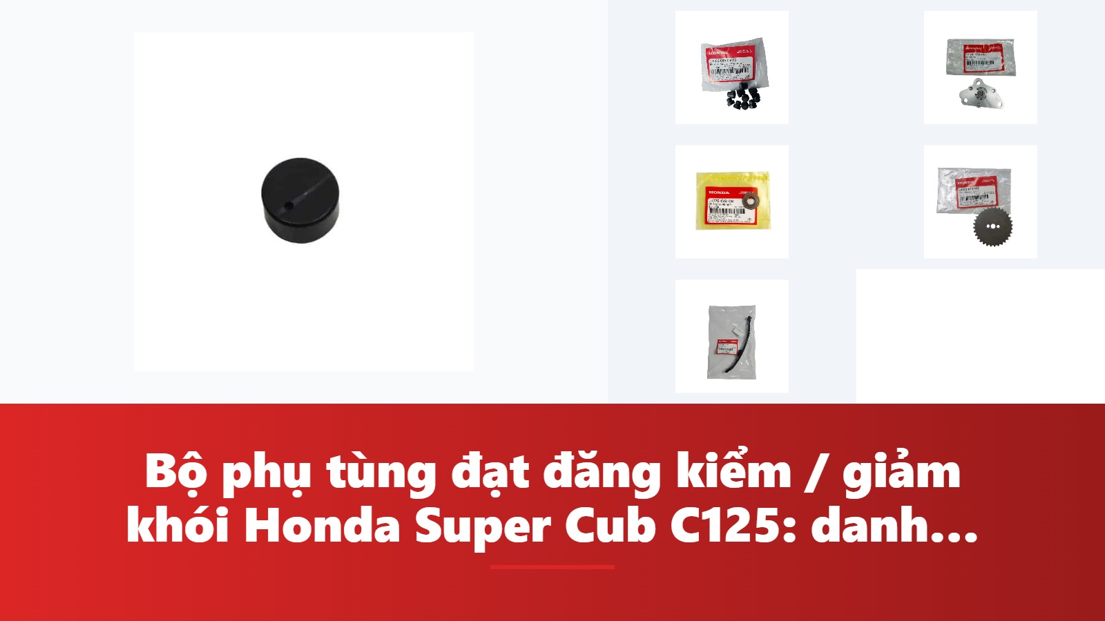 Bộ phụ tùng đạt đăng kiểm / giảm khói Honda Super Cub C125: danh mục & bảng tra mã phụ tùng chính hãng