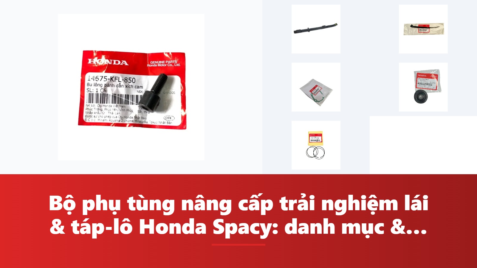 Bộ phụ tùng nâng cấp trải nghiệm lái & táp-lô Honda Spacy: danh mục & bảng tra mã phụ tùng chính hãng