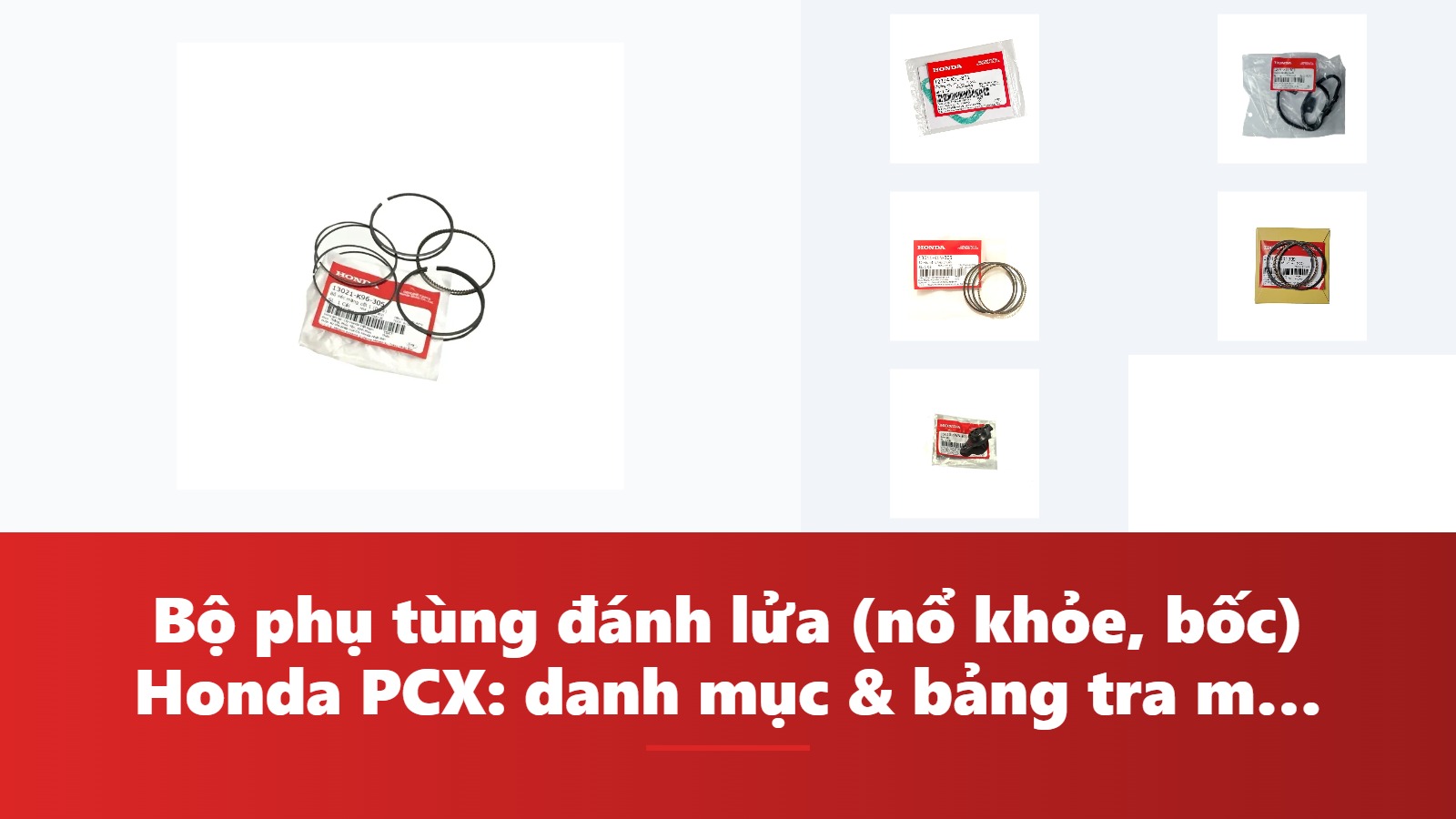 Bộ phụ tùng đánh lửa (nổ khỏe, bốc) Honda PCX: danh mục & bảng tra mã phụ tùng chính hãng