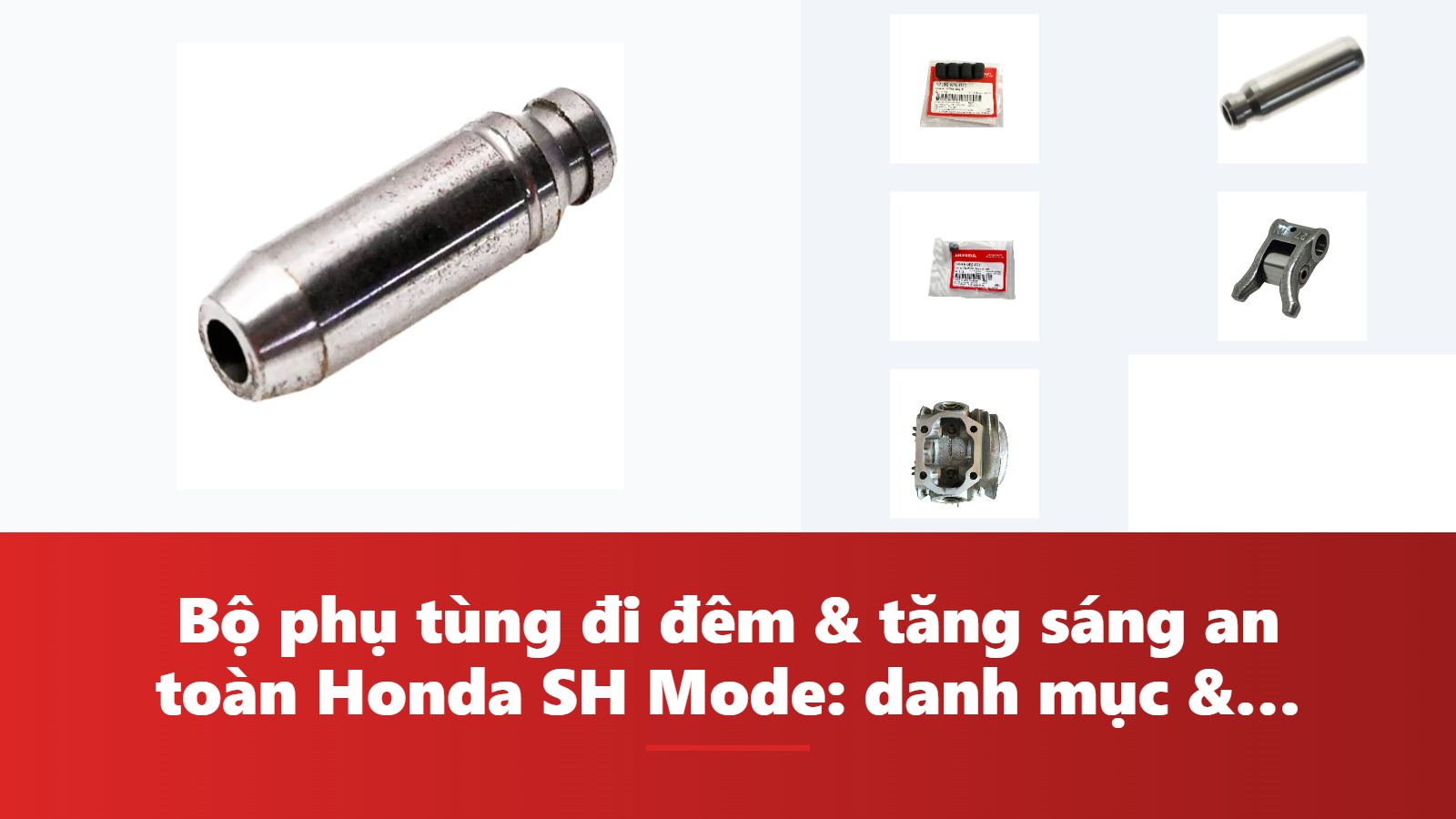 Bộ phụ tùng đi đêm & tăng sáng an toàn Honda SH Mode: danh mục & bảng tra mã phụ tùng chính hãng