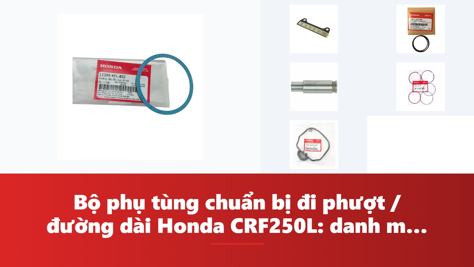 Bộ phụ tùng chuẩn bị đi phượt / đường dài Honda CRF250L: danh mục & bảng tra mã phụ tùng chính hãng