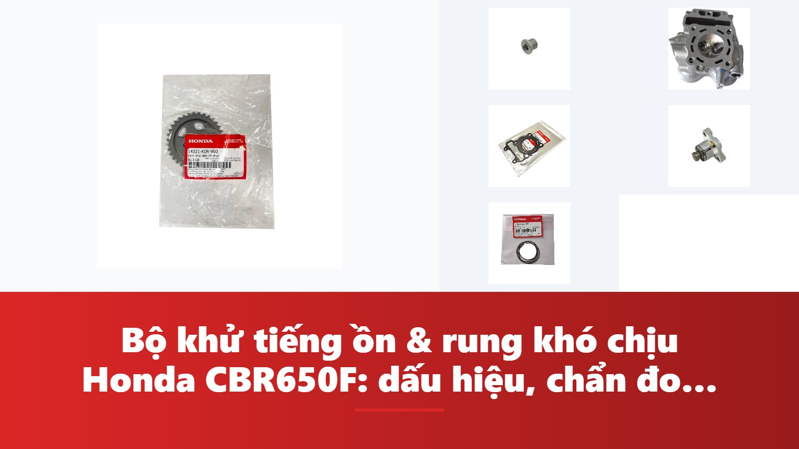 Bộ khử tiếng ồn & rung khó chịu Honda CBR650F: dấu hiệu, chẩn đoán & bảng tra mã phụ tùng chính hãng
