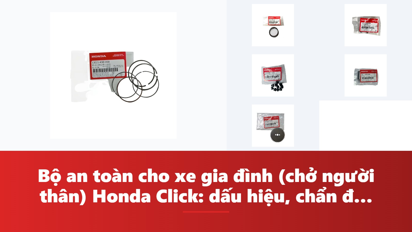 Bộ an toàn cho xe gia đình (chở người thân) Honda Click: dấu hiệu, chẩn đoán & bảng tra mã phụ tùng chính hãng