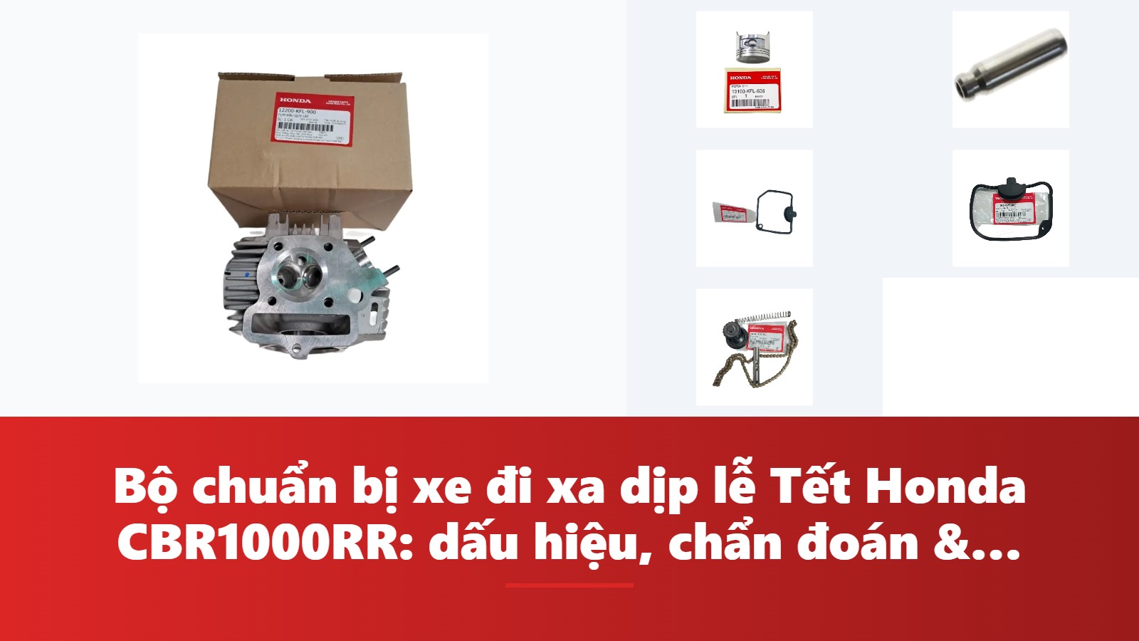 Bộ chuẩn bị xe đi xa dịp lễ Tết Honda CBR1000RR: dấu hiệu, chẩn đoán & bảng tra mã phụ tùng chính hãng