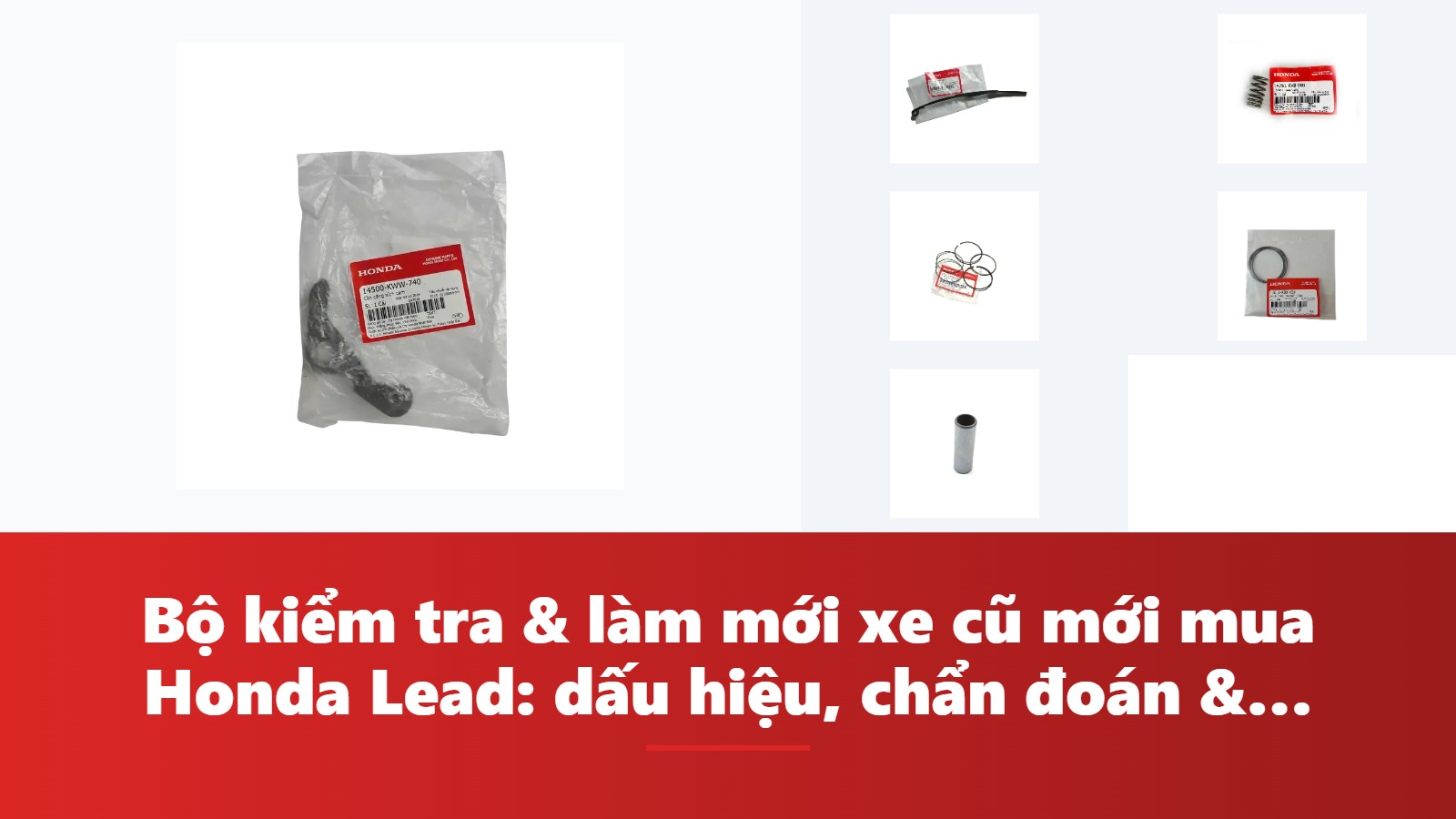 Bộ kiểm tra & làm mới xe cũ mới mua Honda Lead: dấu hiệu, chẩn đoán & bảng tra mã phụ tùng chính hãng