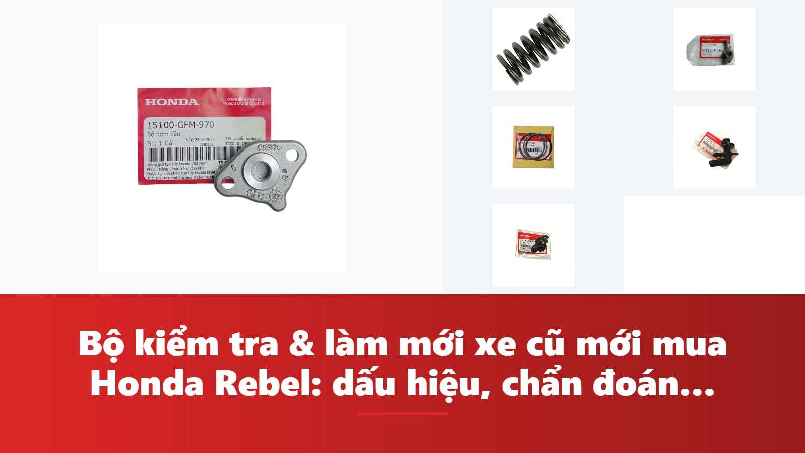Bộ kiểm tra & làm mới xe cũ mới mua Honda Rebel: dấu hiệu, chẩn đoán & bảng tra mã phụ tùng chính hãng