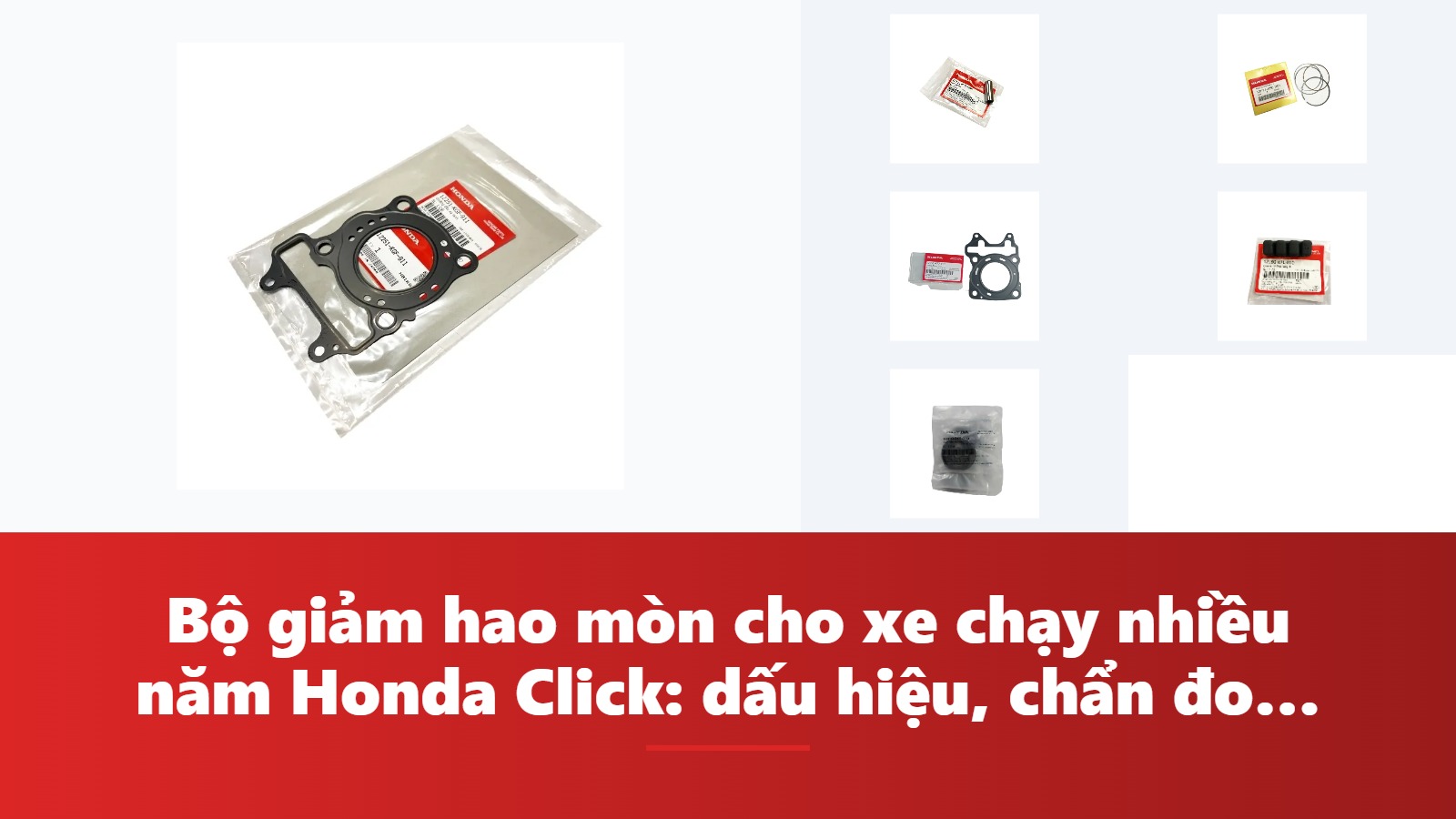 Bộ giảm hao mòn cho xe chạy nhiều năm Honda Click: dấu hiệu, chẩn đoán & bảng tra mã phụ tùng chính hãng