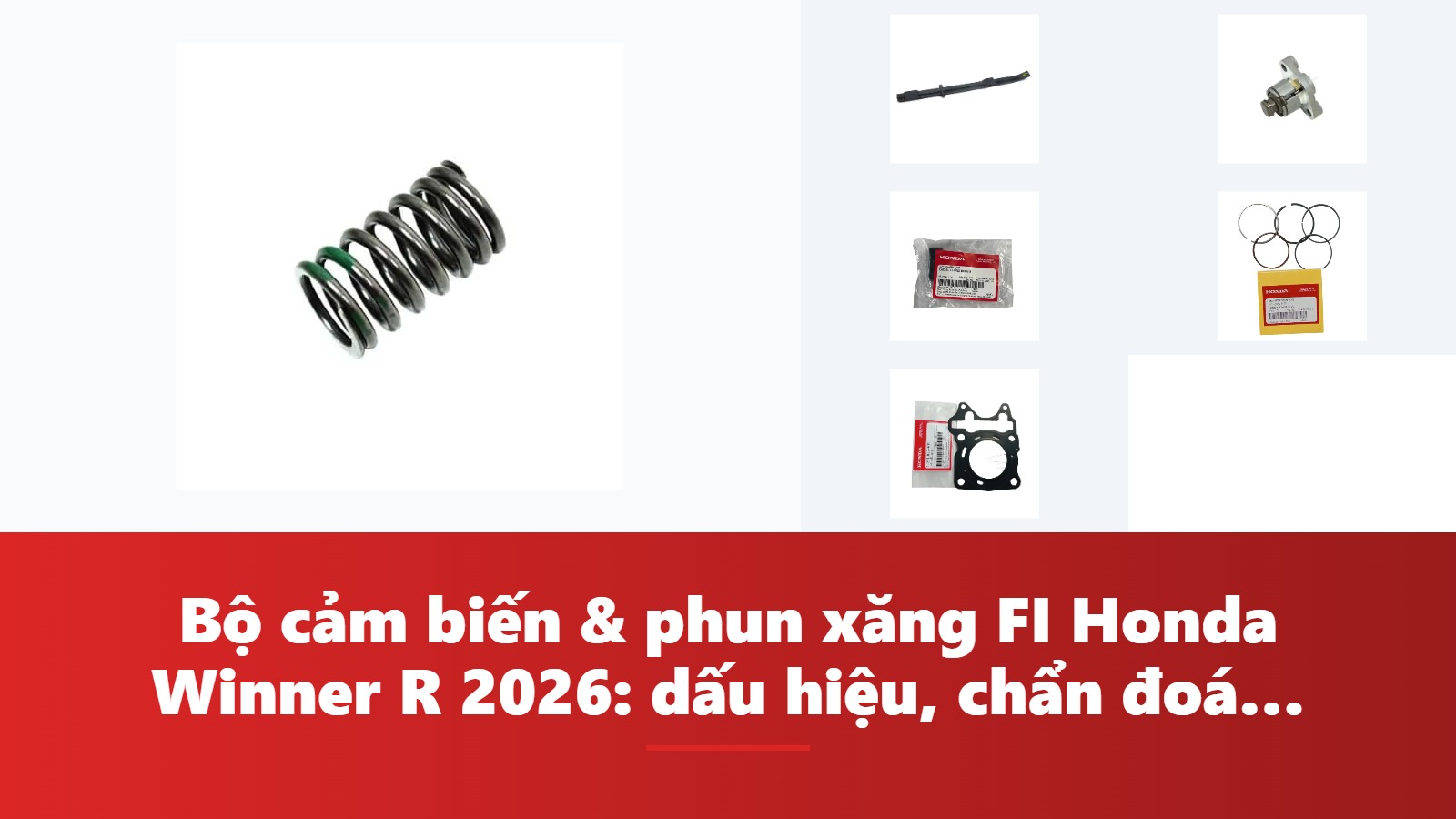 Bộ cảm biến & phun xăng FI Honda Winner R 2026: dấu hiệu, chẩn đoán & bảng tra mã phụ tùng chính hãng