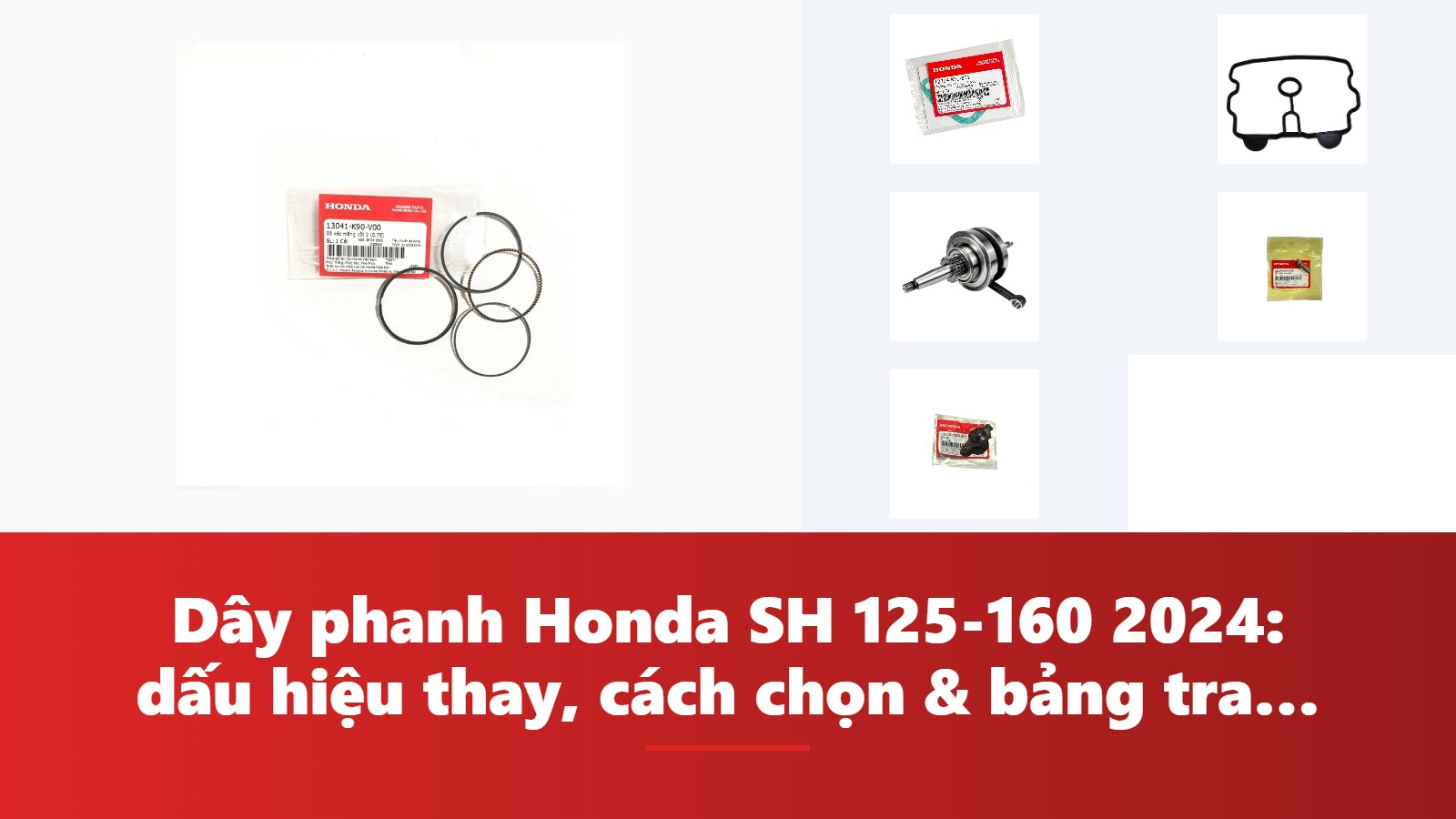 Dây phanh Honda SH 125-160 2024: dấu hiệu thay, cách chọn & bảng tra mã phụ tùng chính hãng