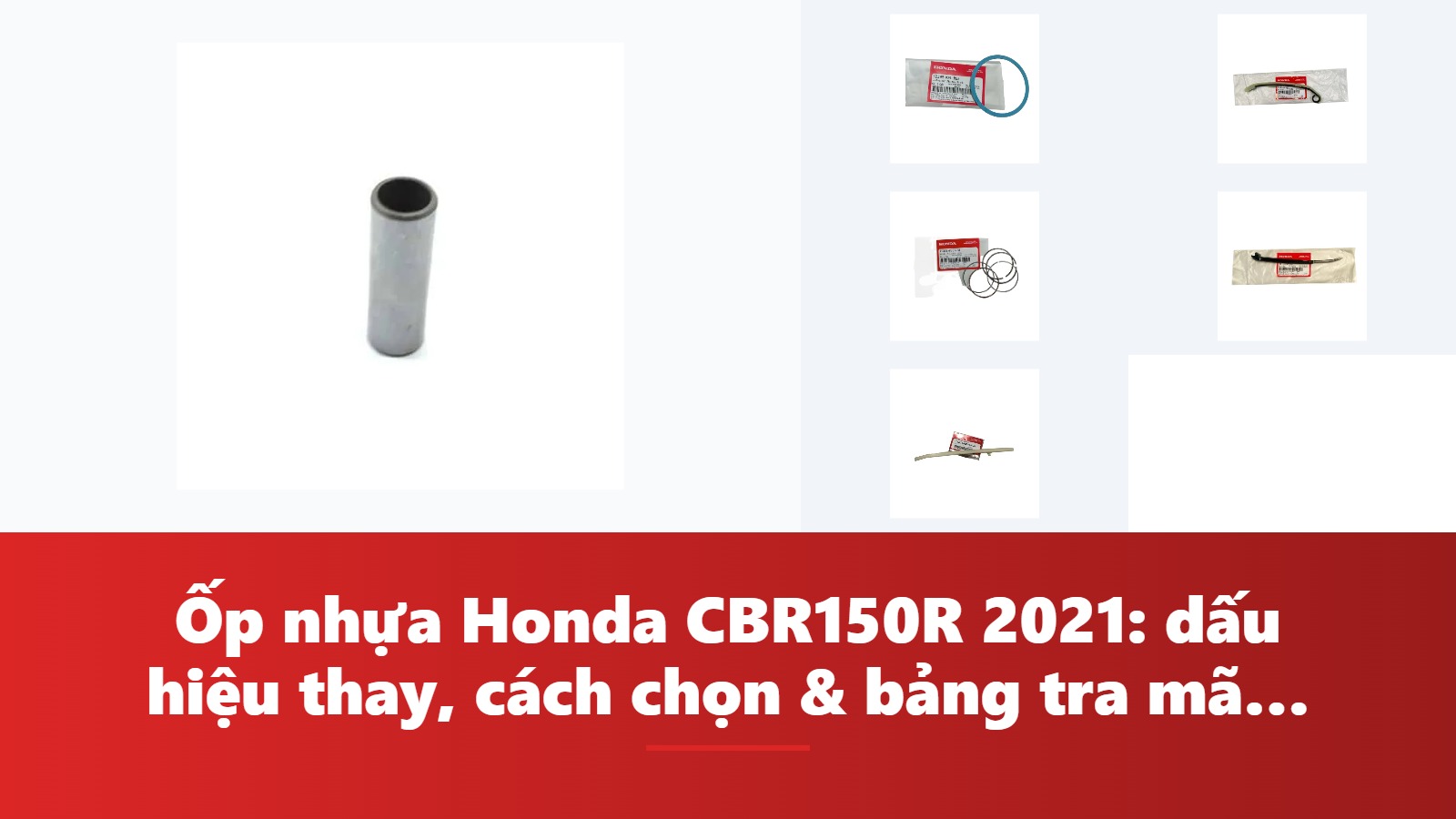 Ốp nhựa Honda CBR150R 2021: dấu hiệu thay, cách chọn & bảng tra mã phụ tùng chính hãng