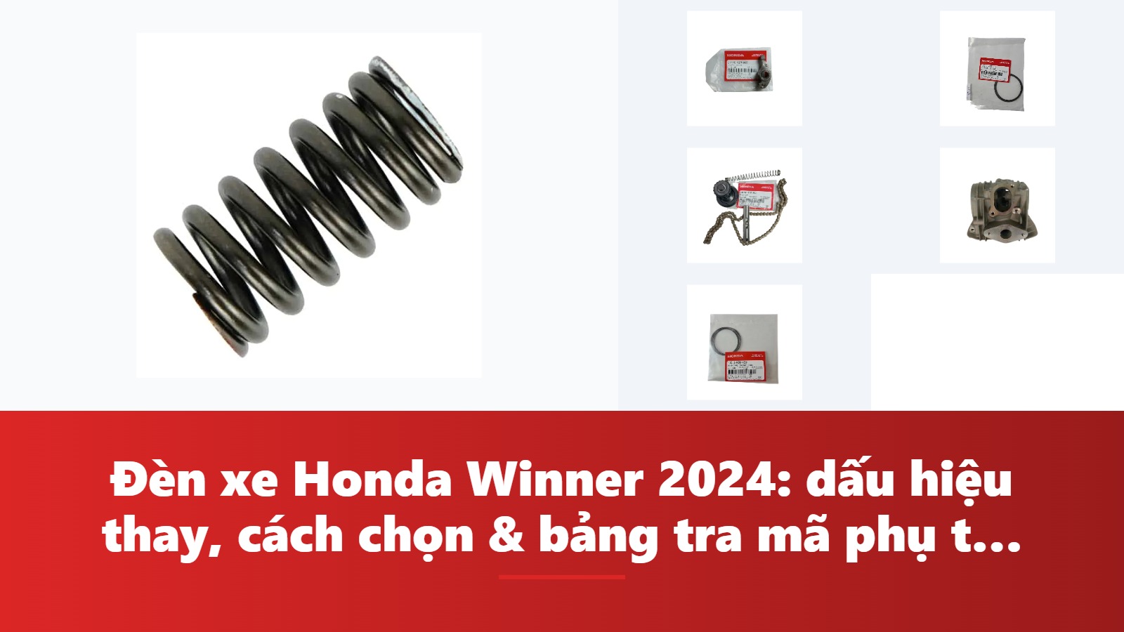 Đèn xe Honda Winner 2024: dấu hiệu thay, cách chọn & bảng tra mã phụ tùng chính hãng