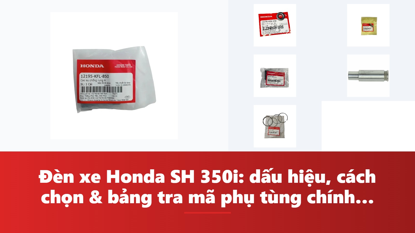 Đèn xe Honda SH 350i: dấu hiệu, cách chọn & bảng tra mã phụ tùng chính hãng