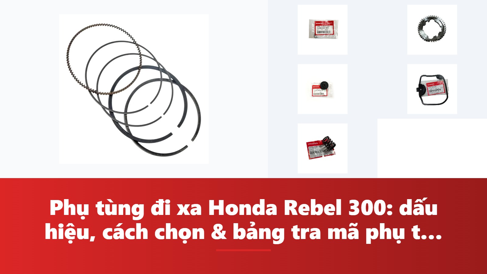 Phụ tùng đi xa Honda Rebel 300: dấu hiệu, cách chọn & bảng tra mã phụ tùng chính hãng