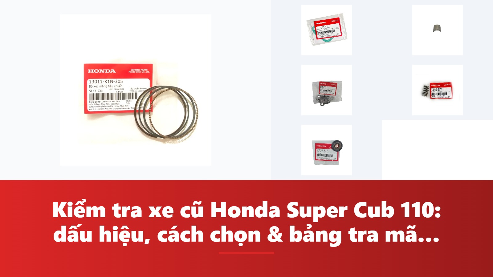 Kiểm tra xe cũ Honda Super Cub 110: dấu hiệu, cách chọn & bảng tra mã phụ tùng chính hãng