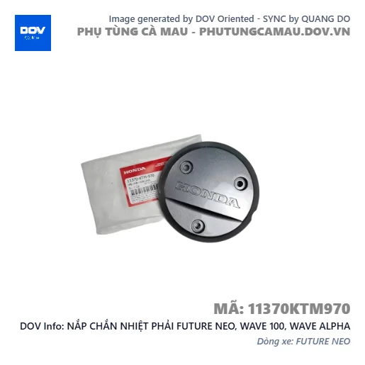 NẮP CHẮN NHIỆT PHẢI FUTURE NEO, WAVE 100, WAVE ALPHA — 11370KTM970