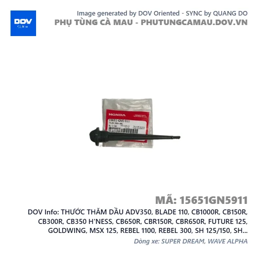 THƯỚC THĂM DẦU ADV350, BLADE 110, CB1000R, CB150R, CB300R, CB350 H'NESS, CB650R, CBR150R, CBR650R, FUTURE 125, GOLDWING, MSX 125, REBEL 1100, REBEL 300, SH 125/150, SH 125/160, SH 350, SUPER CUB C125, WAVE ALPHA 110, WAVE RSX 110, WINNER 150, WINNER R, WINNER X — 15651GN5911