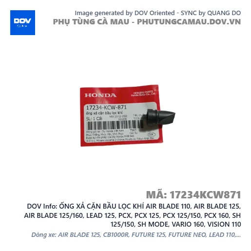ỐNG XẢ CẶN BẦU LỌC KHÍ AIR BLADE 110, AIR BLADE 125, AIR BLADE 125/160, LEAD 125, PCX, PCX 125, PCX 125/150, PCX 160, SH 125/150, SH MODE, VARIO 160, VISION 110 — 17234KCW871