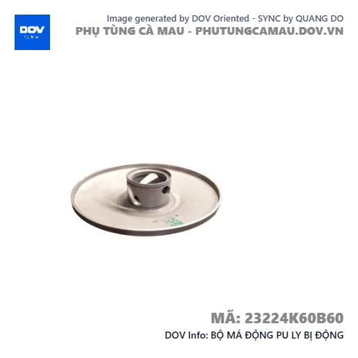 BỘ MÁ ĐỘNG PU LY BỊ ĐỘNG — 23224K60B60