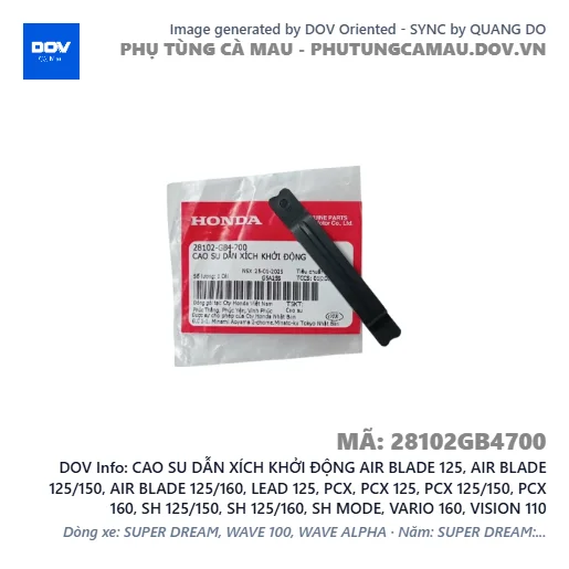 CAO SU DẪN XÍCH KHỞI ĐỘNG AIR BLADE 125, AIR BLADE 125/150, AIR BLADE 125/160, LEAD 125, PCX, PCX 125, PCX 125/150, PCX 160, SH 125/150, SH 125/160, SH MODE, VARIO 160, VISION 110 — 28102GB4700