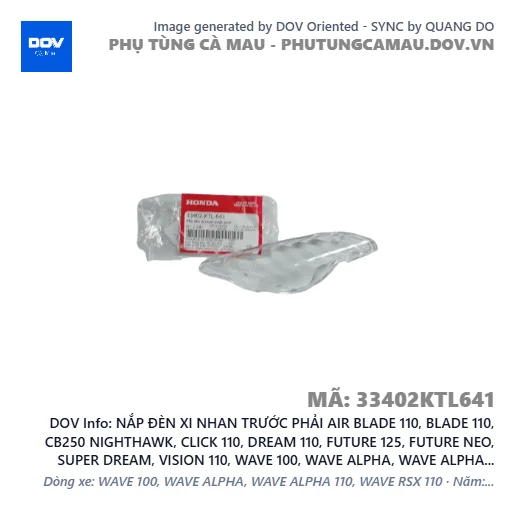 NẮP ĐÈN XI NHAN TRƯỚC PHẢI AIR BLADE 110, BLADE 110, CB250 NIGHTHAWK, CLICK 110, DREAM 110, FUTURE 125, FUTURE NEO, SUPER DREAM, VISION 110, WAVE 100, WAVE ALPHA, WAVE ALPHA 110, WAVE RSX 110 — 33402KTL641