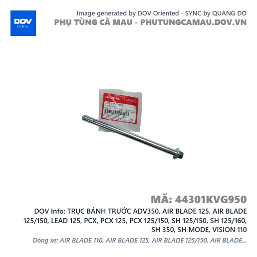 TRỤC BÁNH TRƯỚC ADV350, AIR BLADE 125, AIR BLADE 125/150, LEAD 125, PCX, PCX 125, PCX 125/150, SH 125/150, SH 125/160, SH 350, SH MODE, VISION 110 — 44301KVG950