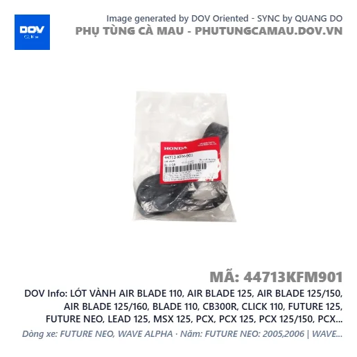 LÓT VÀNH AIR BLADE 110, AIR BLADE 125, AIR BLADE 125/150, AIR BLADE 125/160, BLADE 110, CB300R, CLICK 110, FUTURE 125, FUTURE NEO, LEAD 125, MSX 125, PCX, PCX 125, PCX 125/150, PCX 160, SH MODE, SUPER CUB C125, VARIO 160, VISION 110, WAVE RSX 110, WINNER 150, WINNER R, WINNER X — 44713KFM901