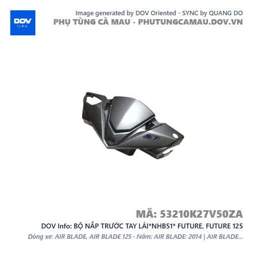 BỘ NẮP TRƯỚC TAY LÁI*NHB51* FUTURE, FUTURE 125 — 53210K27V50ZA