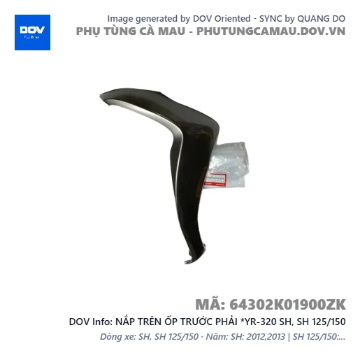 NẮP TRÊN ỐP TRƯỚC PHẢI *YR-320 SH, SH 125/150 — 64302K01900ZK