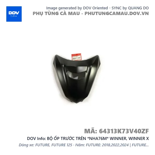 BỘ ỐP TRƯỚC TRÊN *NHA76M* WINNER, WINNER X — 64313K73V40ZF