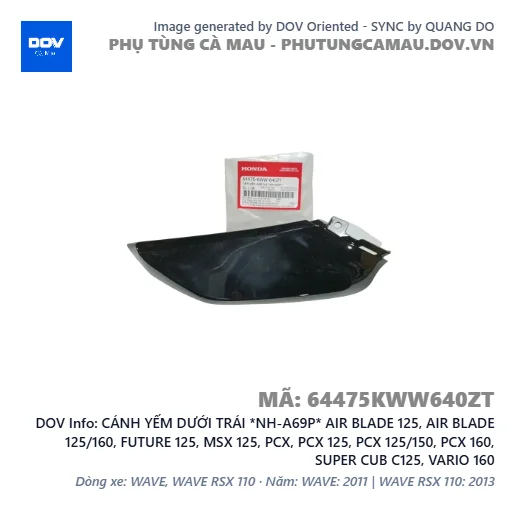 CÁNH YẾM DƯỚI TRÁI *NH-A69P* AIR BLADE 125, AIR BLADE 125/160, FUTURE 125, MSX 125, PCX, PCX 125, PCX 125/150, PCX 160, SUPER CUB C125, VARIO 160 — 64475KWW640ZT