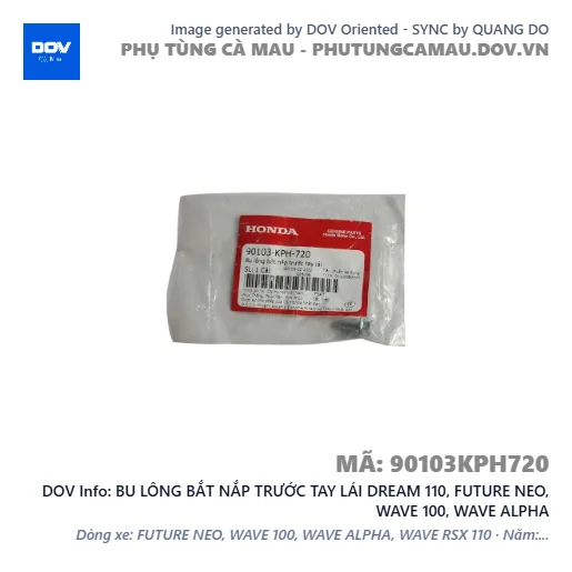 BU LÔNG BẮT NẮP TRƯỚC TAY LÁI DREAM 110, FUTURE NEO, WAVE 100, WAVE ALPHA — 90103KPH720