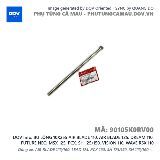 BU LÔNG 10X255 AIR BLADE 110, AIR BLADE 125, DREAM 110, FUTURE NEO, MSX 125, PCX, SH 125/150, VISION 110, WAVE RSX 110 — 90105K0RV00