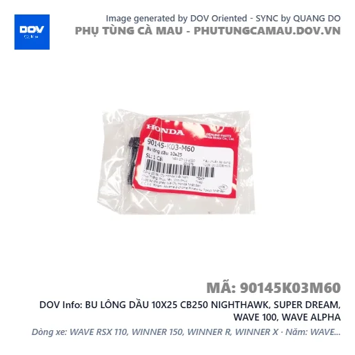 BU LÔNG DẦU 10X25 CB250 NIGHTHAWK, SUPER DREAM, WAVE 100, WAVE ALPHA — 90145K03M60