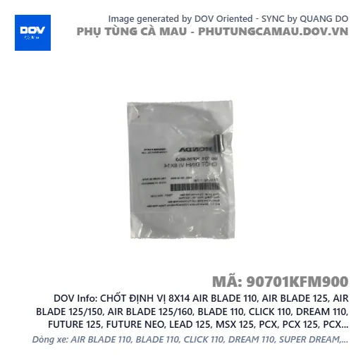 CHỐT ĐỊNH VỊ 8X14 AIR BLADE 110, AIR BLADE 125, AIR BLADE 125/150, AIR BLADE 125/160, BLADE 110, CLICK 110, DREAM 110, FUTURE 125, FUTURE NEO, LEAD 125, MSX 125, PCX, PCX 125, PCX 125/150, PCX 160, SH 125/150, SH 125/160, SH MODE, SUPER CUB C125, SUPER DREAM, VARIO 160, VISION 110, WAVE 100, WAVE ALPHA, WAVE ALPHA 110, WAVE RSX 110 — 90701KFM900