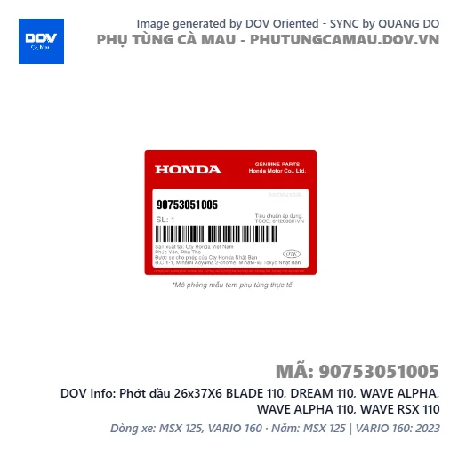 Phớt dầu 26x37X6 BLADE 110, DREAM 110, WAVE ALPHA, WAVE ALPHA 110, WAVE RSX 110 — 90753051005