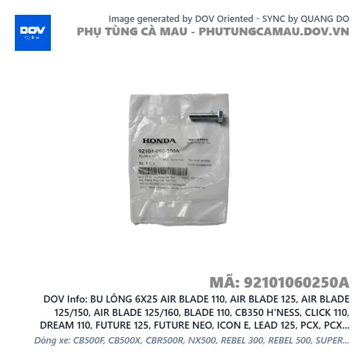 BU LÔNG 6X25 AIR BLADE 110, AIR BLADE 125, AIR BLADE 125/150, AIR BLADE 125/160, BLADE 110, CB350 H'NESS, CLICK 110, DREAM 110, FUTURE 125, FUTURE NEO, ICON E, LEAD 125, PCX, PCX 125, PCX 125/150, PCX 160, SH 125/150, SH 125/160, SH 350, SH MODE, VARIO 160, VISION 110, WAVE ALPHA 110, WAVE RSX 110, WINNER 150, WINNER R, WINNER X — 92101060250A