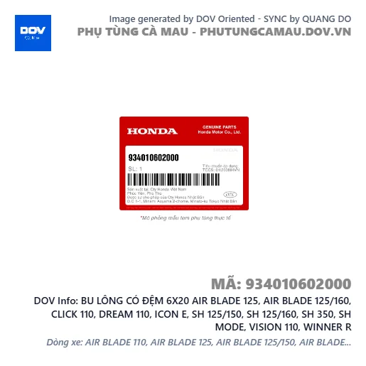 BU LÔNG CÓ ĐỆM 6X20 AIR BLADE 125, AIR BLADE 125/160, CLICK 110, DREAM 110, ICON E, SH 125/150, SH 125/160, SH 350, SH MODE, VISION 110, WINNER R — 934010602000