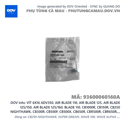 VÍT 6X16 ADV350, AIR BLADE 110, AIR BLADE 125, AIR BLADE 125/150, AIR BLADE 125/160, BLADE 110, CB1000R, CB150R, CB250 NIGHTHAWK, CB300R, CB500F, CB500X, CB650R, CBR500R, CBR650R, CLICK 110, FUTURE 125, FUTURE NEO, GOLDWING, ICON E, LEAD 110, LEAD 125, MSX 125, NX500, PCX, PCX 125, PCX 125/150, PCX 160, REBEL 1100, REBEL 300, REBEL 500, SH 125/150, SH 125/160, SH 350, SH MODE, SUPER CUB C125, VARIO 160, VISION 110, WAVE ALPHA, WAVE RSX 110, WINNER 150, WINNER R, WINNER X — 93600060160A