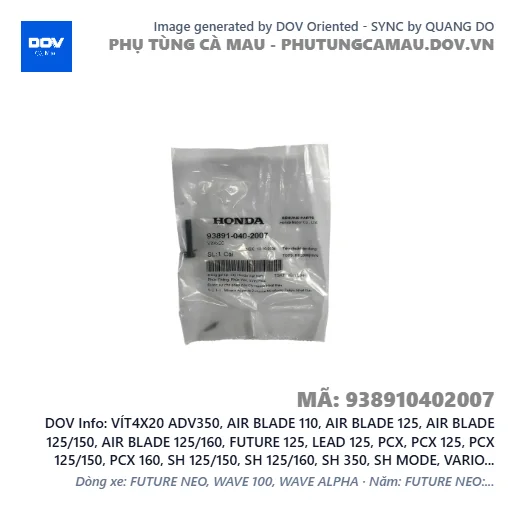 VÍT4X20 ADV350, AIR BLADE 110, AIR BLADE 125, AIR BLADE 125/150, AIR BLADE 125/160, FUTURE 125, LEAD 125, PCX, PCX 125, PCX 125/150, PCX 160, SH 125/150, SH 125/160, SH 350, SH MODE, VARIO 160, VISION 110, WINNER R, WINNER X — 938910402007
