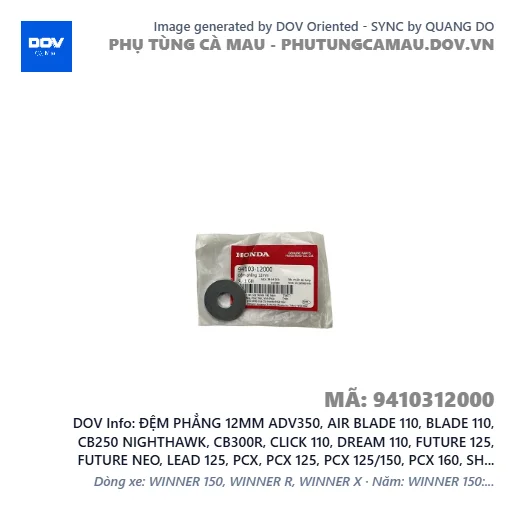 ĐỆM PHẲNG 12MM ADV350, AIR BLADE 110, BLADE 110, CB250 NIGHTHAWK, CB300R, CLICK 110, DREAM 110, FUTURE 125, FUTURE NEO, LEAD 125, PCX, PCX 125, PCX 125/150, PCX 160, SH 125/150, SH 125/160, SH 350, SH MODE, VISION 110, WAVE ALPHA, WAVE ALPHA 110, WAVE RSX 110 — 9410312000