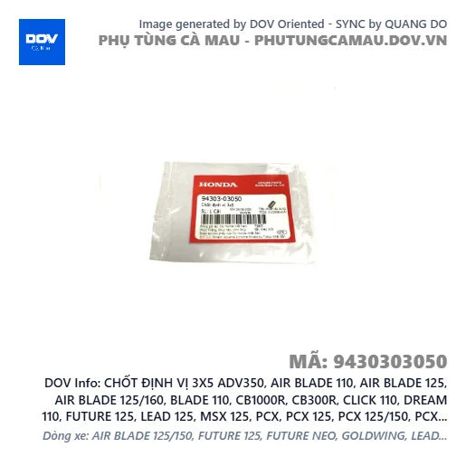 CHỐT ĐỊNH VỊ 3X5 ADV350, AIR BLADE 110, AIR BLADE 125, AIR BLADE 125/160, BLADE 110, CB1000R, CB300R, CLICK 110, DREAM 110, FUTURE 125, LEAD 125, MSX 125, PCX, PCX 125, PCX 125/150, PCX 160, SH 125/150, SH 125/160, SH 350, SH MODE, SUPER CUB C125, VISION 110, WAVE 100, WAVE ALPHA 110, WAVE RSX 110 — 9430303050
