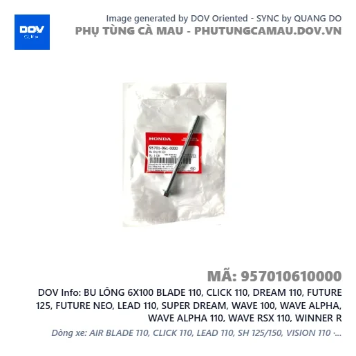 BU LÔNG 6X100 BLADE 110, CLICK 110, DREAM 110, FUTURE 125, FUTURE NEO, LEAD 110, SUPER DREAM, WAVE 100, WAVE ALPHA, WAVE ALPHA 110, WAVE RSX 110, WINNER R — 957010610000