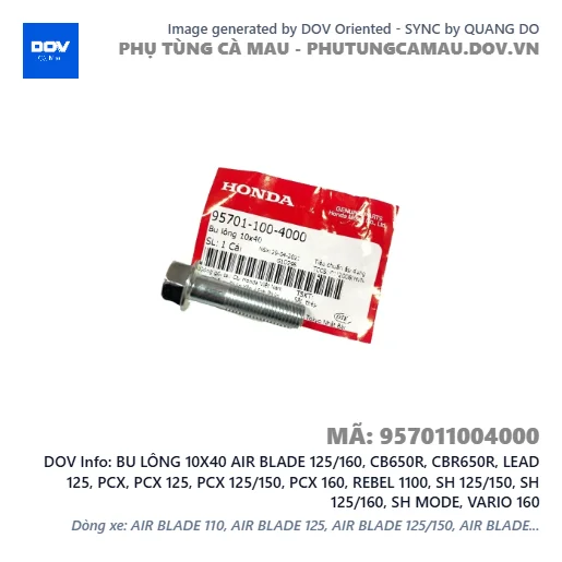 BU LÔNG 10X40 AIR BLADE 125/160, CB650R, CBR650R, LEAD 125, PCX, PCX 125, PCX 125/150, PCX 160, REBEL 1100, SH 125/150, SH 125/160, SH MODE, VARIO 160 — 957011004000