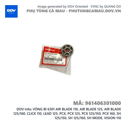 VÒNG BI 6301 AIR BLADE 110, AIR BLADE 125, AIR BLADE 125/160, CLICK 110, LEAD 125, PCX, PCX 125, PCX 125/150, PCX 160, SH 125/150, SH 125/160, SH MODE, VISION 110 — 961406301000