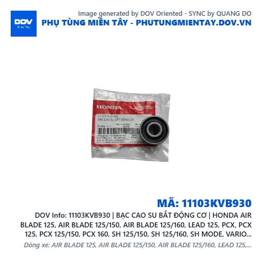 11103KVB930 | BẠC CAO SU BẮT ĐỘNG CƠ | HONDA AIR BLADE 125, AIR BLADE 125/150, AIR BLADE 125/160, LEAD 125, PCX, PCX 125, PCX 125/150, PCX 160, SH 125/150, SH 125/160, SH MODE, VARIO 160, VISION 110 — 11103KVB930