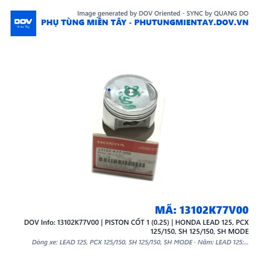 13102K77V00 | PISTON CỐT 1 (0.25) | HONDA LEAD 125, PCX 125/150, SH 125/150, SH MODE — 13102K77V00
