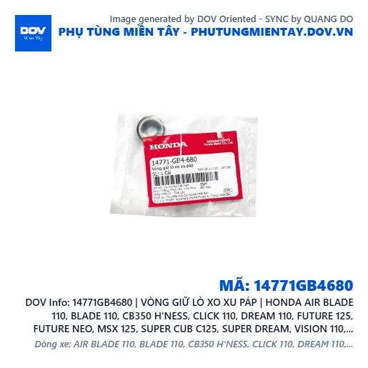 14771GB4680 | VÒNG GIỮ LÒ XO XU PÁP | HONDA AIR BLADE 110, BLADE 110, CB350 H'NESS, CLICK 110, DREAM 110, FUTURE 125, FUTURE NEO, MSX 125, SUPER CUB C125, SUPER DREAM, VISION 110, WAVE 100, WAVE ALPHA, WAVE ALPHA 110, WAVE RSX 110 — 14771GB4680