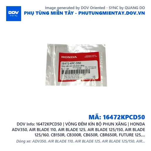 16472KPCD50 | VÒNG ĐÊM KÍN BỘ PHUN XĂNG | HONDA ADV350, AIR BLADE 110, AIR BLADE 125, AIR BLADE 125/150, AIR BLADE 125/160, CB150R, CB300R, CB650R, CBR650R, FUTURE 125, GOLDWING, LEAD 125, MSX 125, PCX, PCX 125, PCX 125/150, PCX 160, SH 125/150, SH 125/160, SH 350, SH MODE, SUPER CUB C125, VARIO 160, VISION 110, WAVE RSX 110, WINNER 150, WINNER R, WINNER X — 16472KPCD50